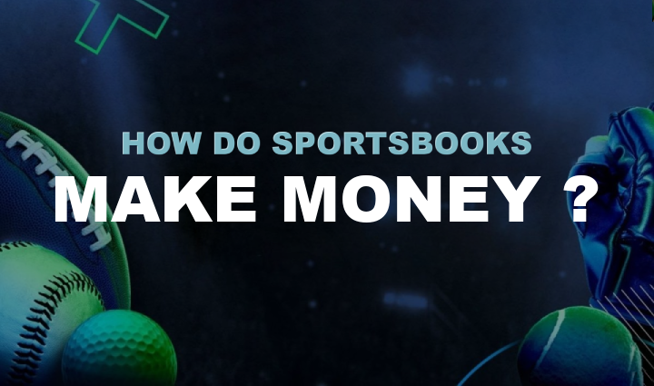 How Do Sportsbooks Make Money?